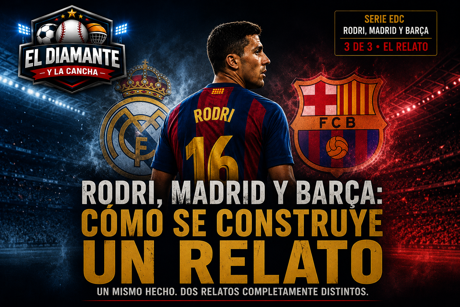 Portada del análisis de EDC sobre Rodri, Real Madrid y Barcelona y cómo se construye el relato alrededor de un fichaje